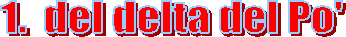 1.  del delta del Po'