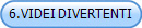 6.VIDEI DIVERTENTI